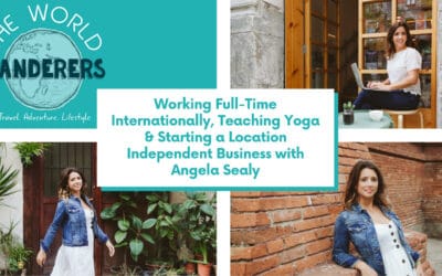 Working Full-Time Internationally, Teaching Yoga & Starting a Location Independent Business with Angela Sealy